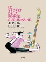 Le secret de la force surhumaine de Alison Bechdel (Denoël Graphic)